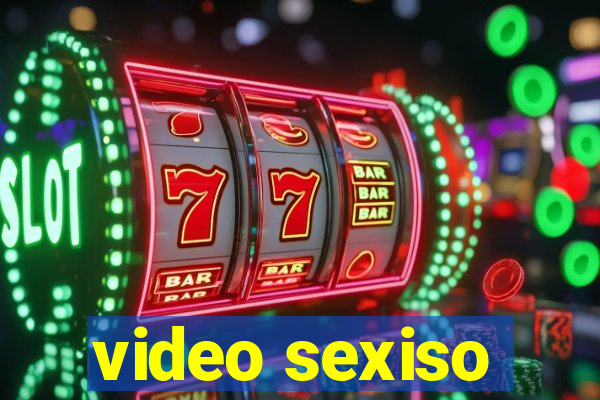 video sexiso